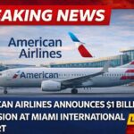 American Airlines’ $1 billion Miami expansion